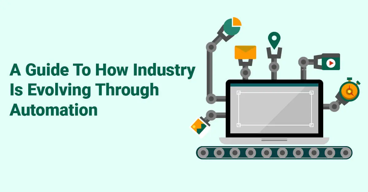 A Guide To How Industry Is Evolving Through Automation