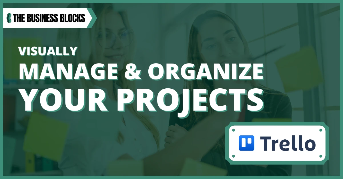 How to Use Trello Boards and Visually Organize Your Projects To Work Smarter