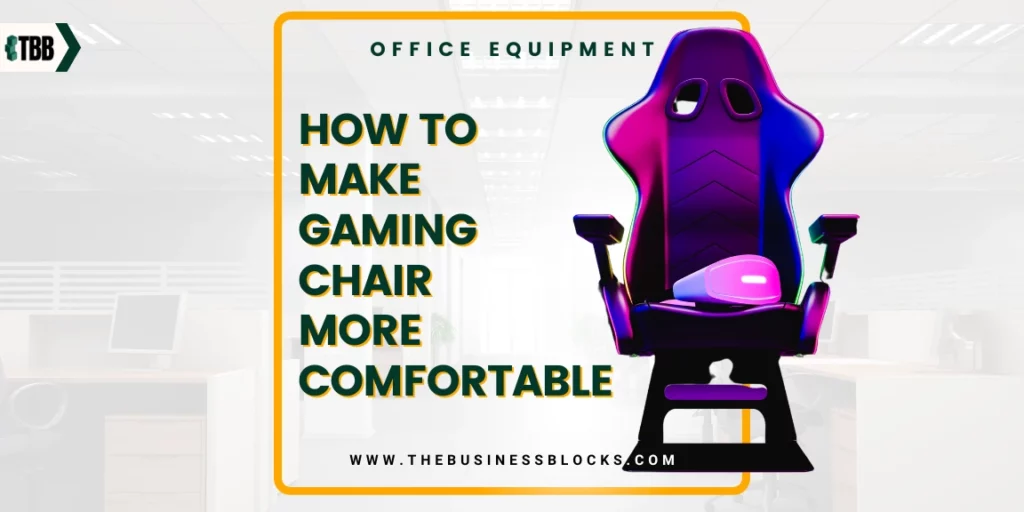 how-to-make-gaming-chair-more-comfortable