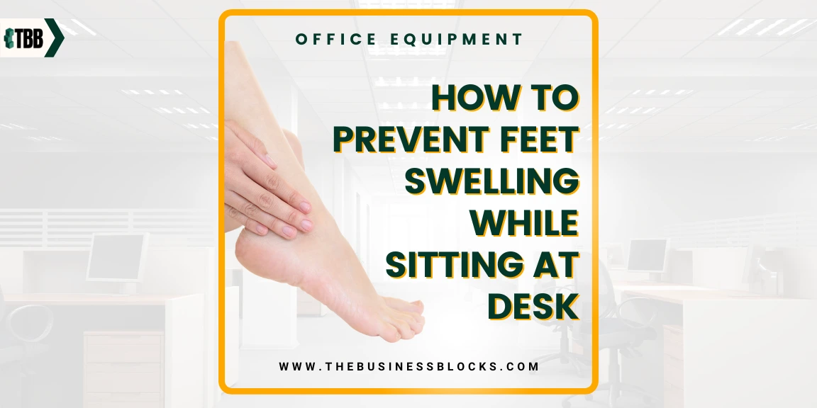 How to Prevent Feet Swelling While Sitting at Desk