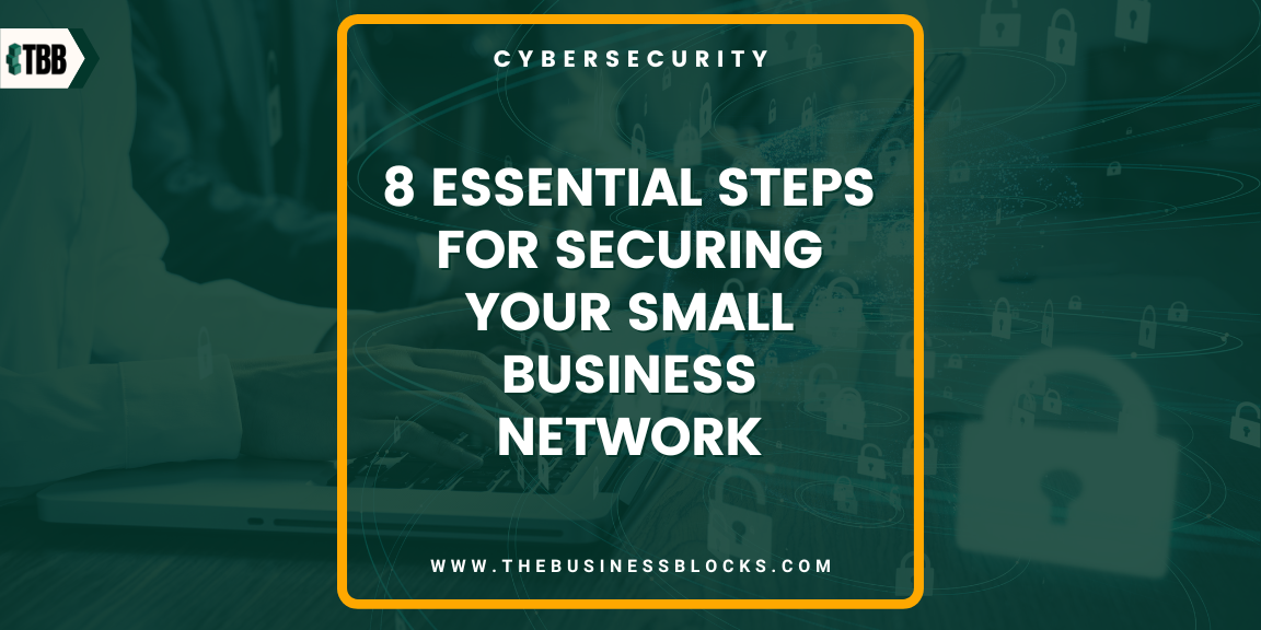8 Essential Steps for Securing Your Small Business Network