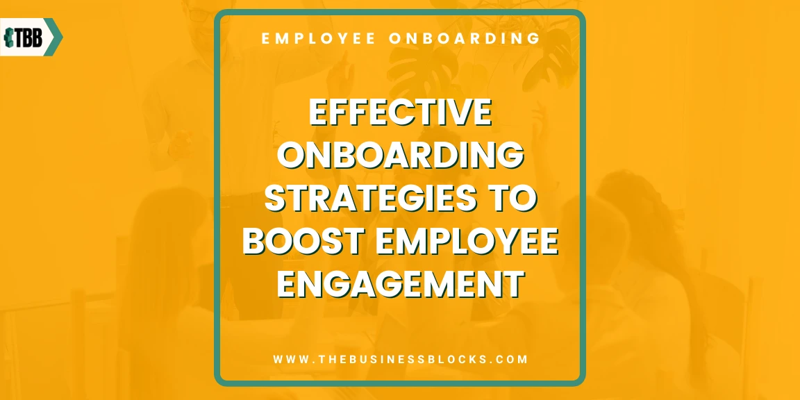 Effective Onboarding Strategies to Boost Employee Engagement