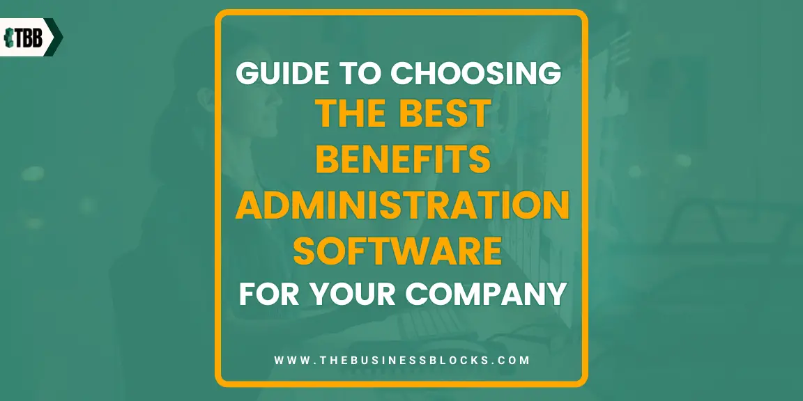 Guide to Choosing the Best Benefits Administration Software for Your Company