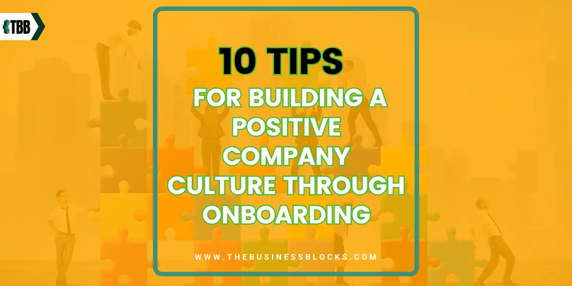 10 Tips for Building a Positive Company Culture Through Onboarding