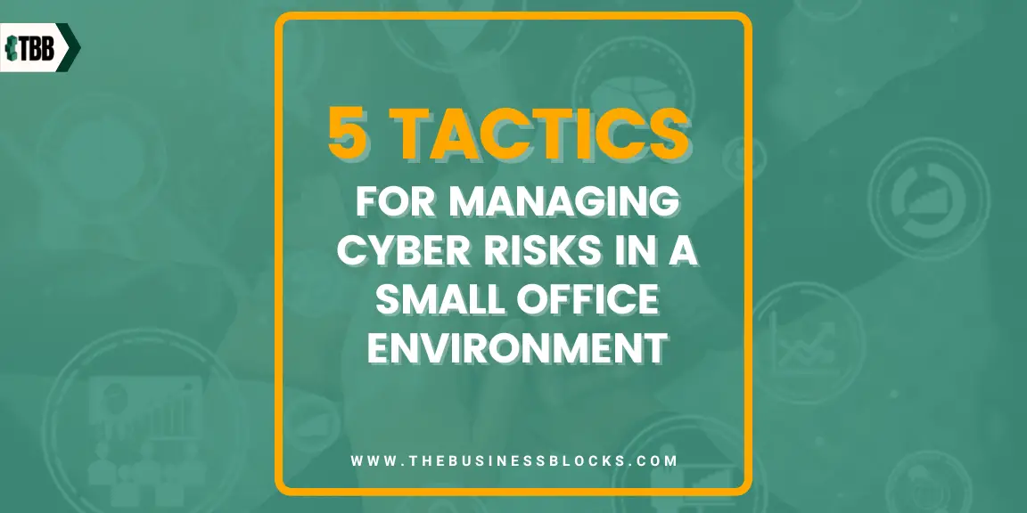 5 Tactics for Managing Cyber Risks in a Small Office Environment