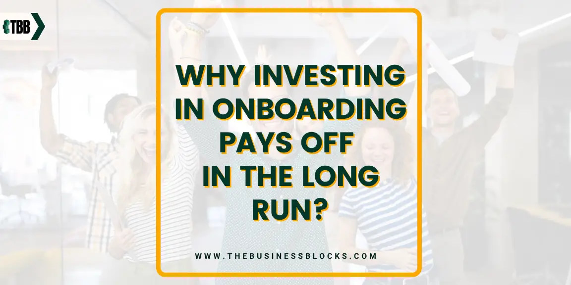 Why Investing in Onboarding Pays Off in the Long Run?