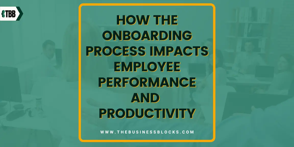 How the Onboarding Process Impacts Employee Performance and Productivity