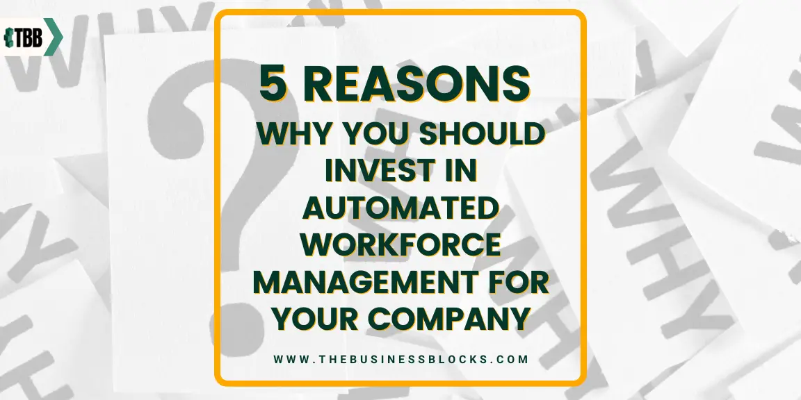 5 Reasons Why You Should Invest in Automated Workforce Management for Your Company