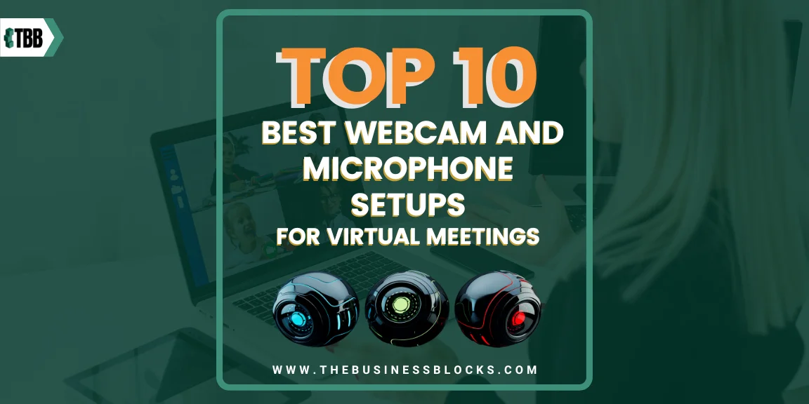 Top 10 Best Webcam and Microphone Setups for Virtual Meetings