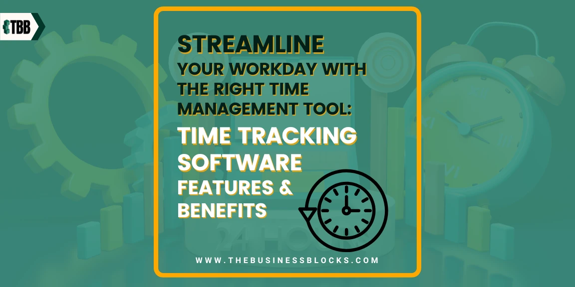 Time Tracking Software Features & Benefits: Streamline Your Workday