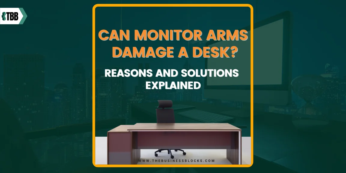 Can Monitor Arms Damage a Desk? Reasons and Solutions Explained