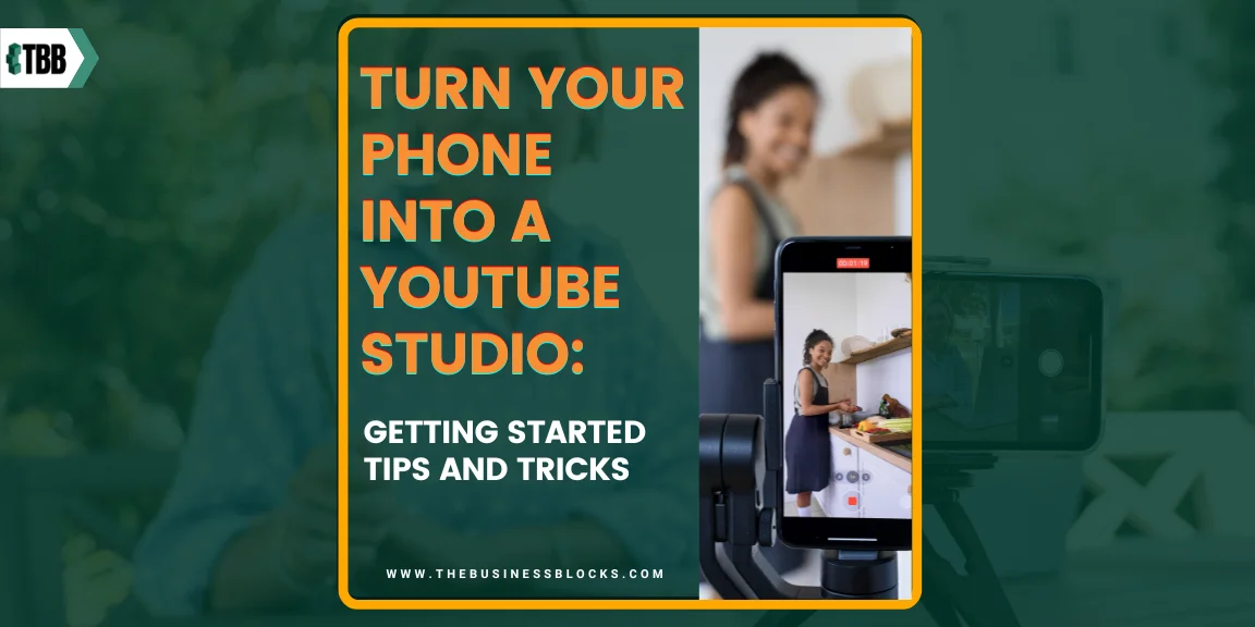 Turn Your Phone into a YouTube Studio: Getting Started Tips and Tricks
