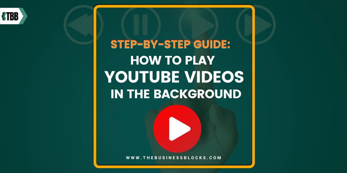 Step-by-Step Guide: How to Play YouTube Videos in the Background