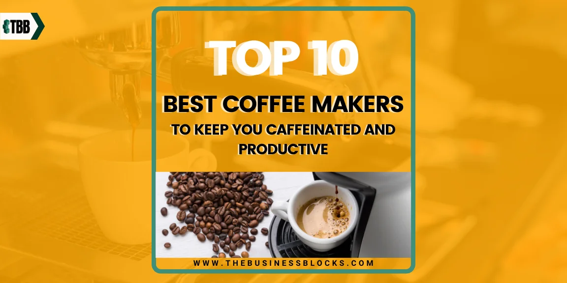 Top 10 Best Coffee Makers to Keep You Caffeinated and Productive