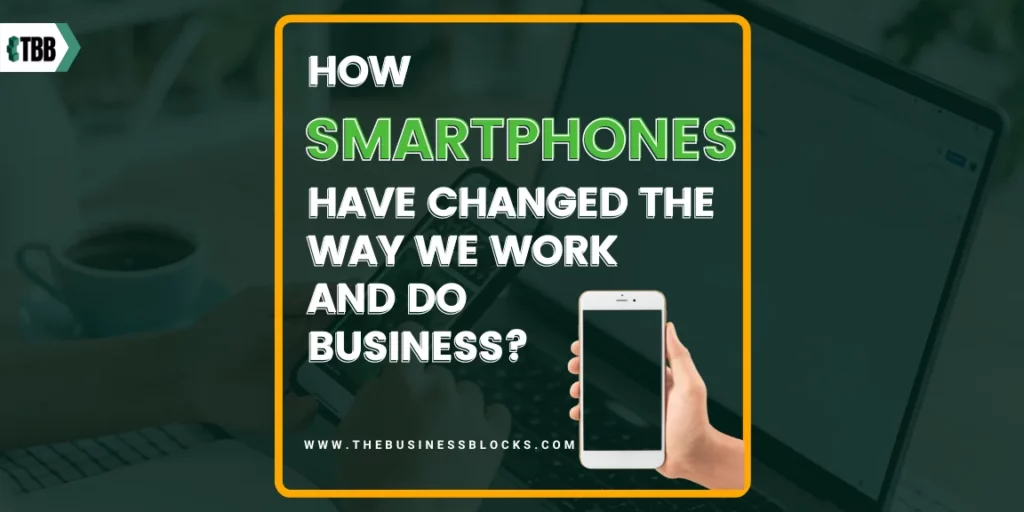 How Smartphones Have Changed The Way We Work