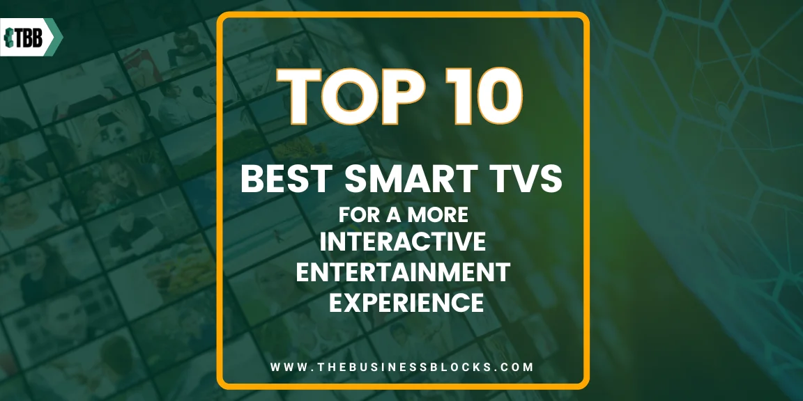 Top 10 Best Smart TVs for a more  Interactive Entertainment Experience