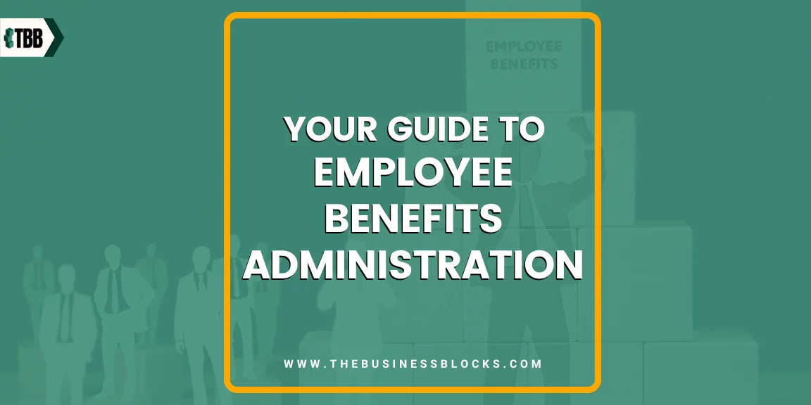 Your Guide to Employee Benefits Administration 2024