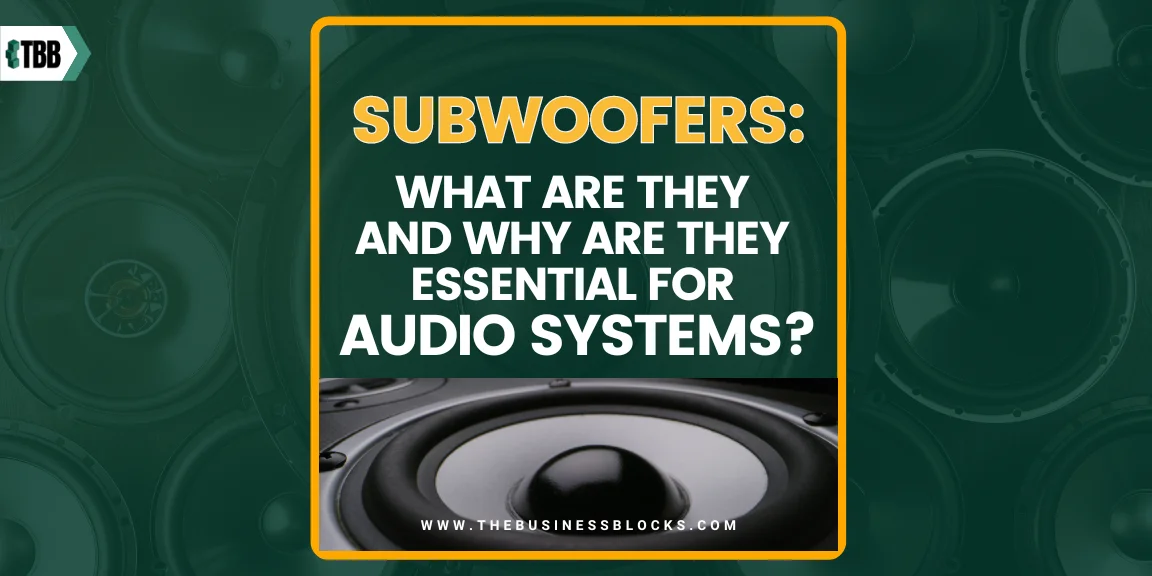 Subwoofers: What Are They and Why Are They Essential for Audio Systems?