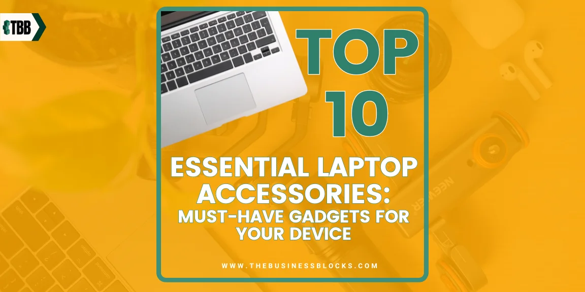 Top 10 Essential Laptop Accessories: Must-Have Gadgets for Your Device